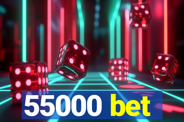 55000 bet